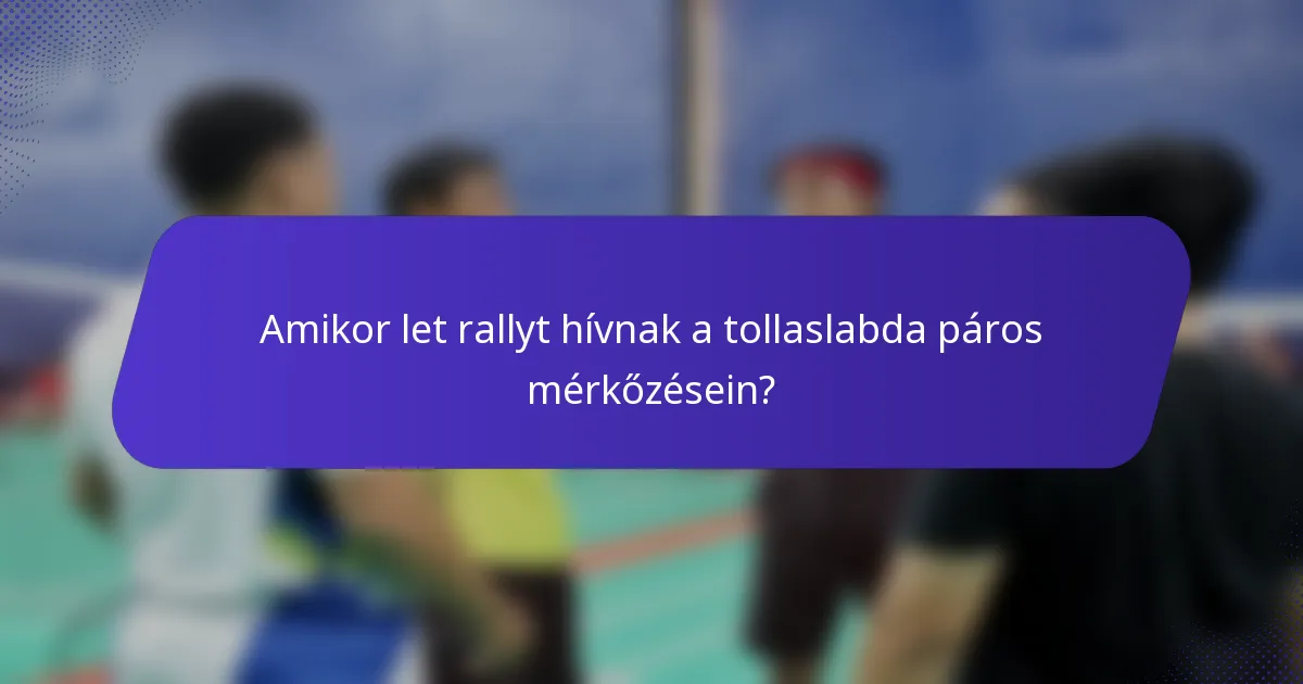 Amikor let rallyt hívnak a tollaslabda páros mérkőzésein?