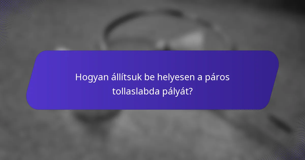 Hogyan állítsuk be helyesen a páros tollaslabda pályát?