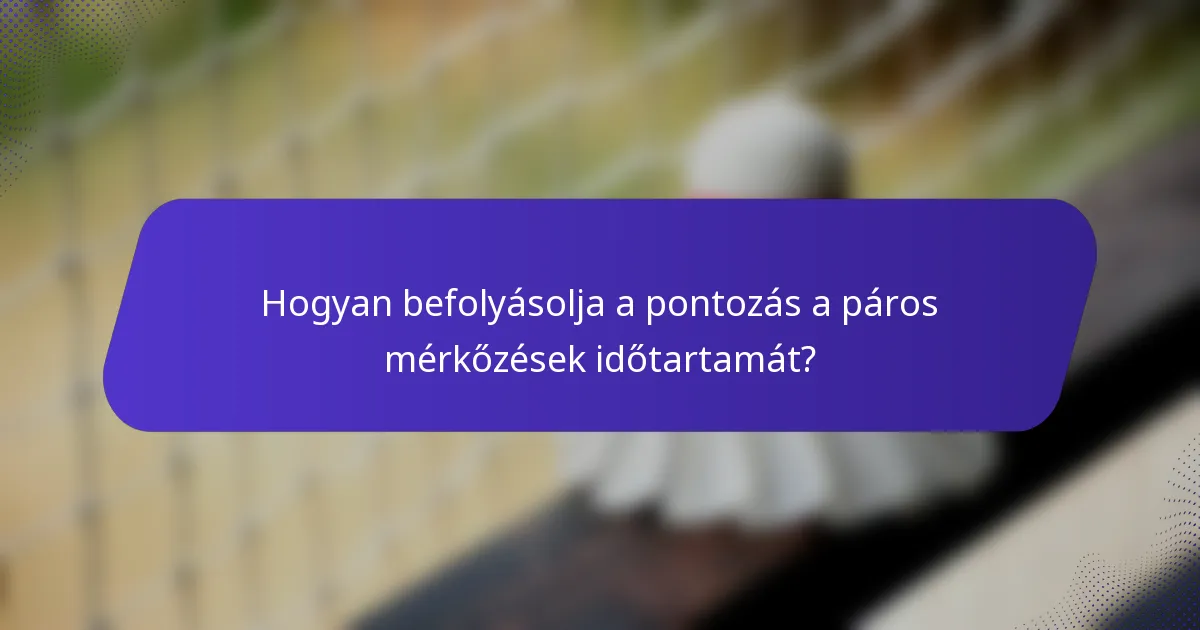 Hogyan befolyásolja a pontozás a páros mérkőzések időtartamát?