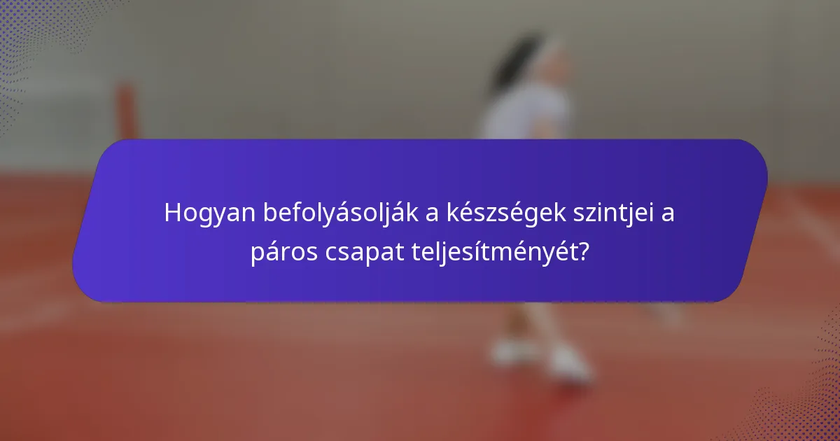 Hogyan befolyásolják a készségek szintjei a páros csapat teljesítményét?