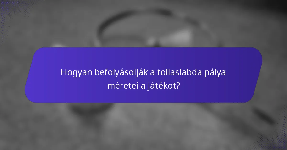 Hogyan befolyásolják a tollaslabda pálya méretei a játékot?