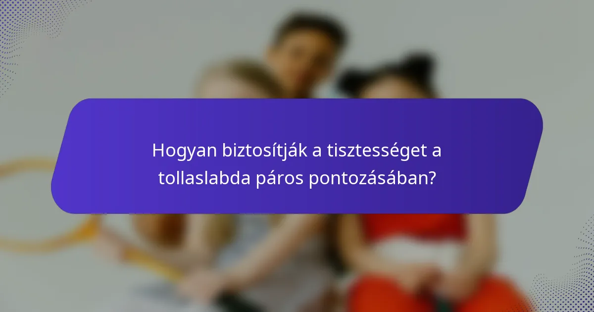 Hogyan biztosítják a tisztességet a tollaslabda páros pontozásában?