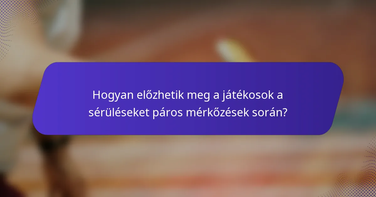 Hogyan előzhetik meg a játékosok a sérüléseket páros mérkőzések során?