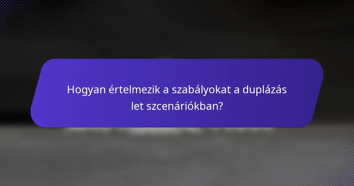 Hogyan értelmezik a szabályokat a duplázás let szcenáriókban?