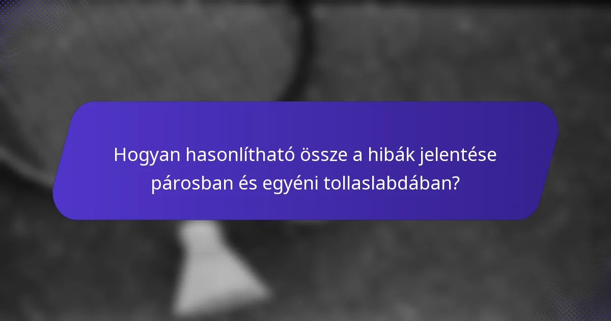 Hogyan hasonlítható össze a hibák jelentése párosban és egyéni tollaslabdában?