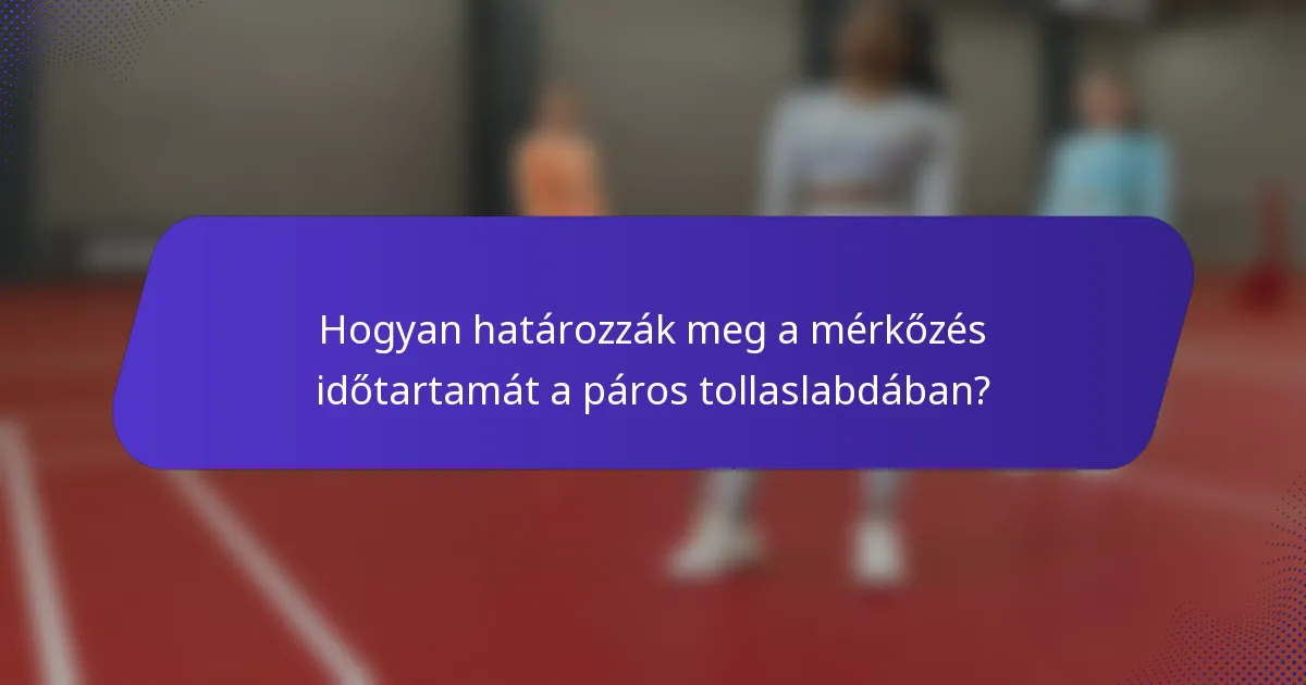 Hogyan határozzák meg a mérkőzés időtartamát a páros tollaslabdában?