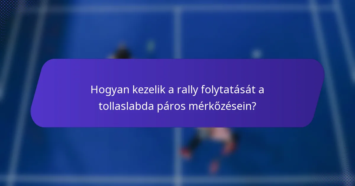 Hogyan kezelik a rally folytatását a tollaslabda páros mérkőzésein?