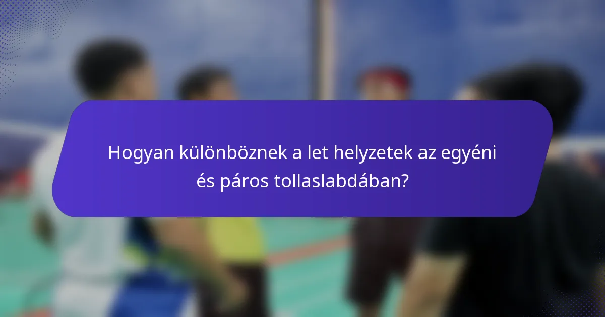 Hogyan különböznek a let helyzetek az egyéni és páros tollaslabdában?
