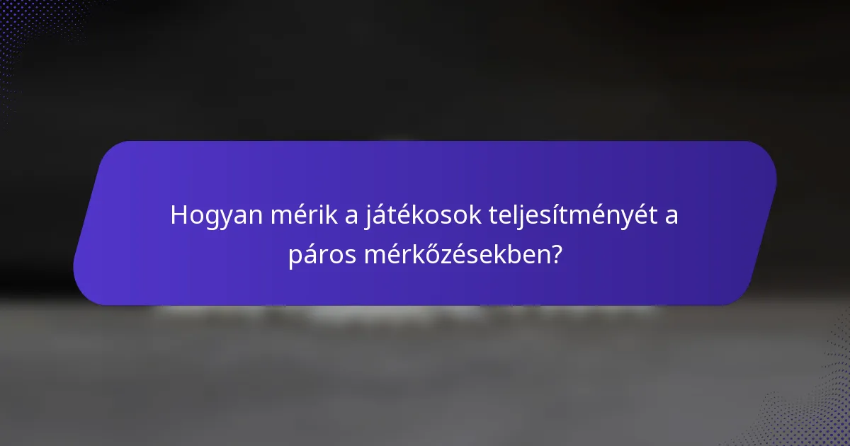 Hogyan mérik a játékosok teljesítményét a páros mérkőzésekben?