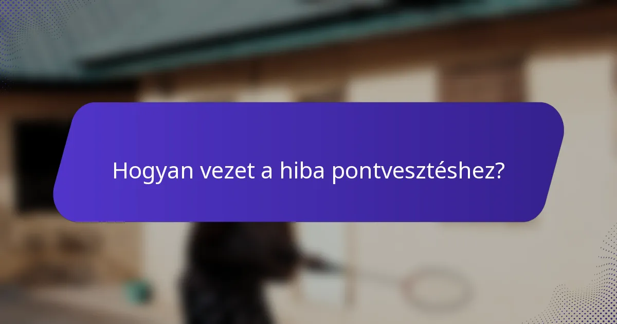 Hogyan vezet a hiba pontvesztéshez?