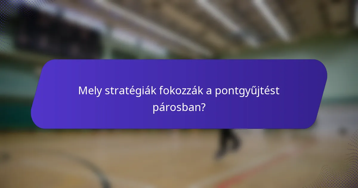 Mely stratégiák fokozzák a pontgyűjtést párosban?