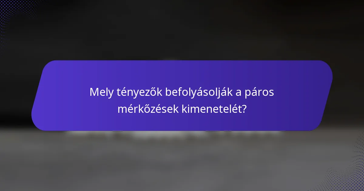 Mely tényezők befolyásolják a páros mérkőzések kimenetelét?