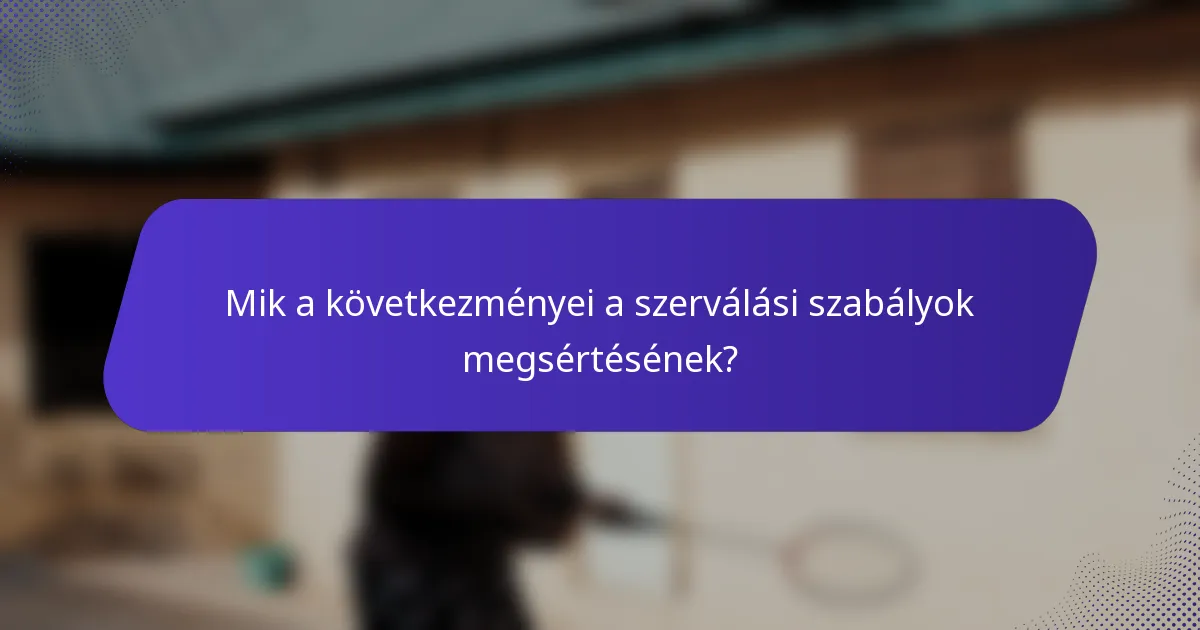 Mik a következményei a szerválási szabályok megsértésének?