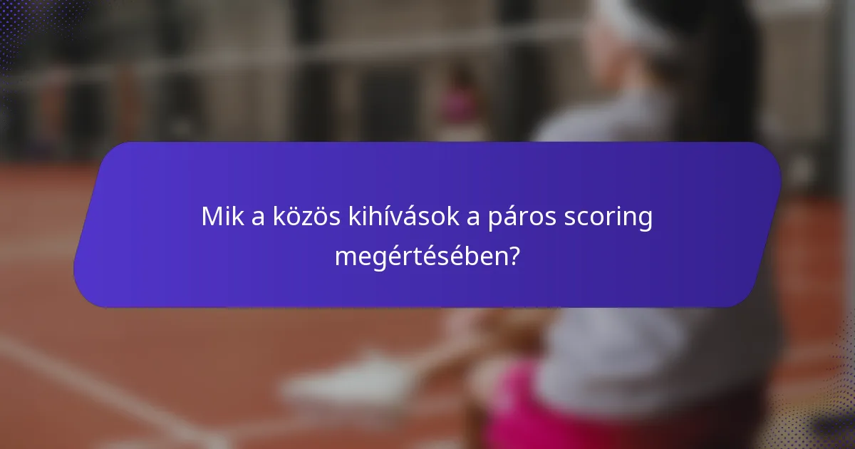 Mik a közös kihívások a páros scoring megértésében?