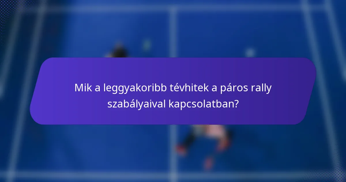 Mik a leggyakoribb tévhitek a páros rally szabályaival kapcsolatban?