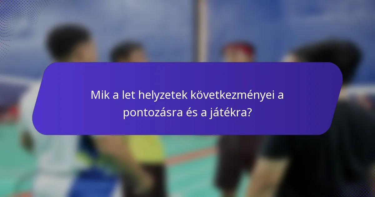Mik a let helyzetek következményei a pontozásra és a játékra?