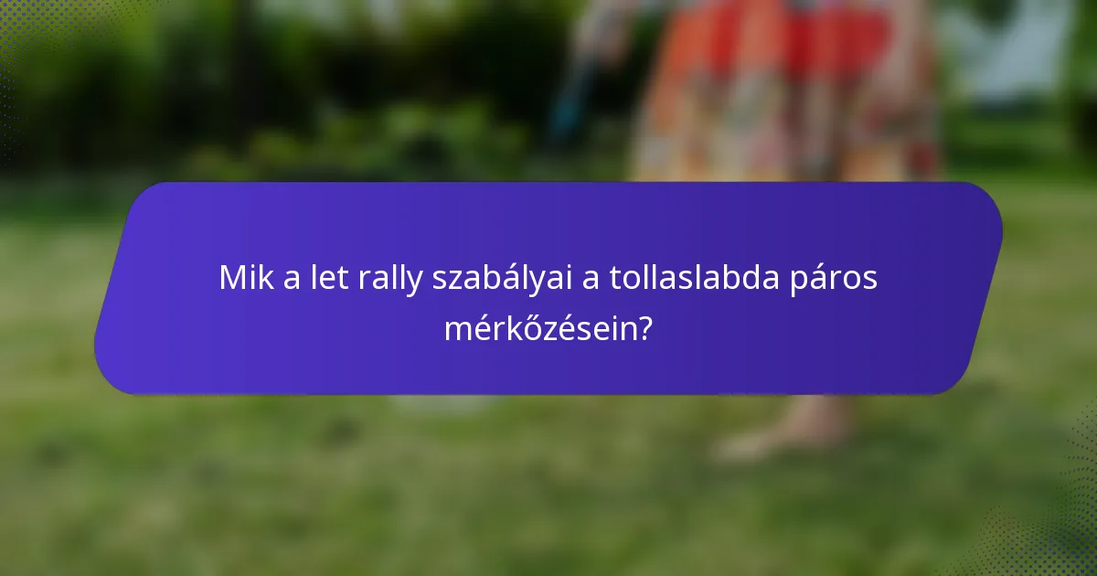 Mik a let rally szabályai a tollaslabda páros mérkőzésein?