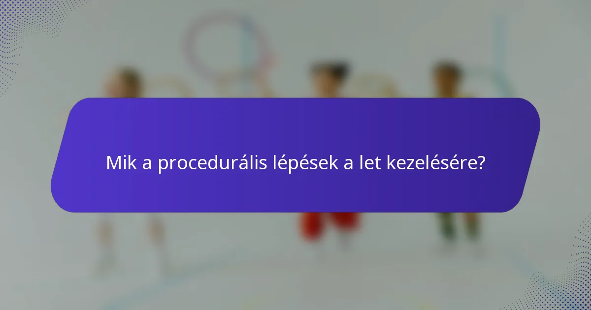 Mik a procedurális lépések a let kezelésére?