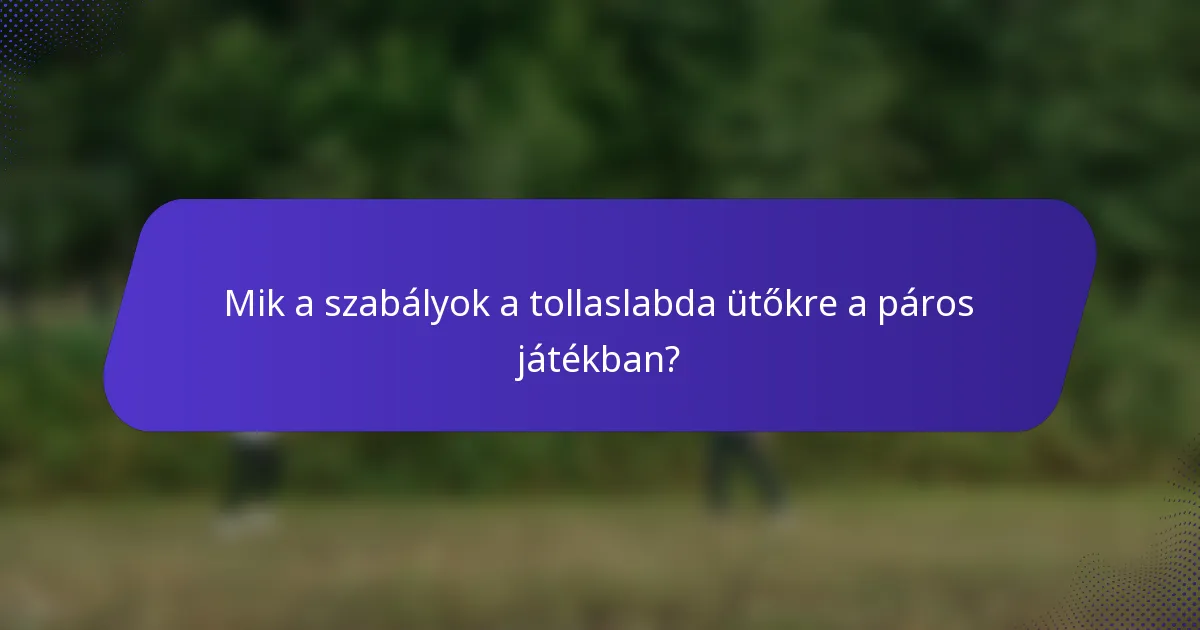Mik a szabályok a tollaslabda ütőkre a páros játékban?