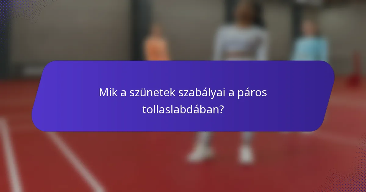 Mik a szünetek szabályai a páros tollaslabdában?