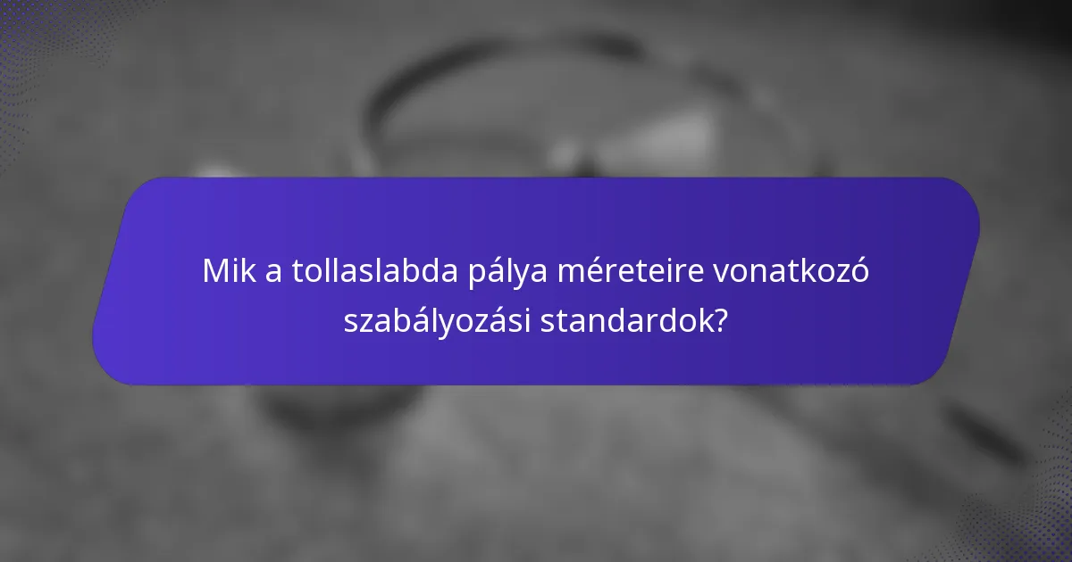 Mik a tollaslabda pálya méreteire vonatkozó szabályozási standardok?