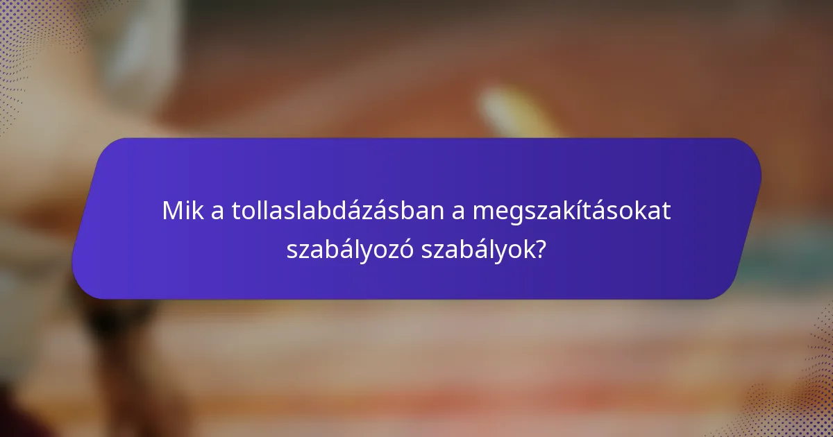 Mik a tollaslabdázásban a megszakításokat szabályozó szabályok?