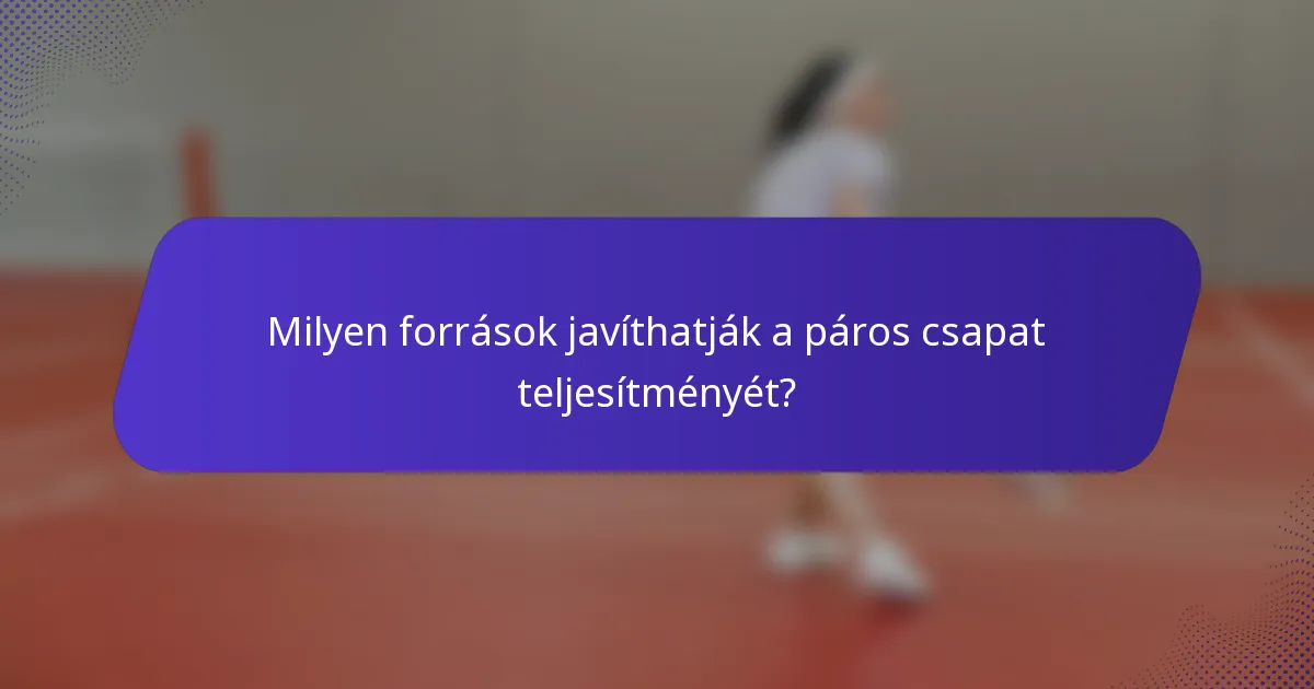 Milyen források javíthatják a páros csapat teljesítményét?