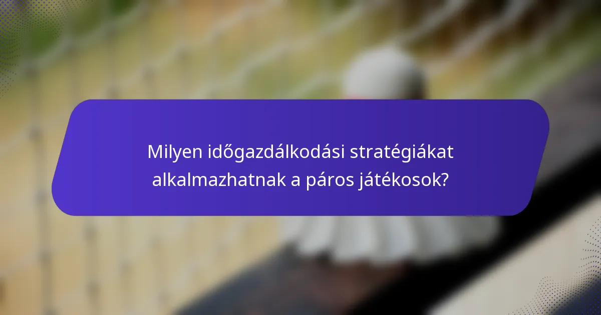 Milyen időgazdálkodási stratégiákat alkalmazhatnak a páros játékosok?