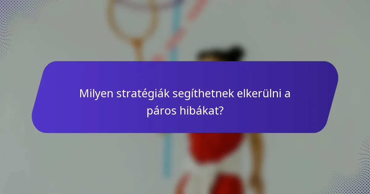 Milyen stratégiák segíthetnek elkerülni a páros hibákat?