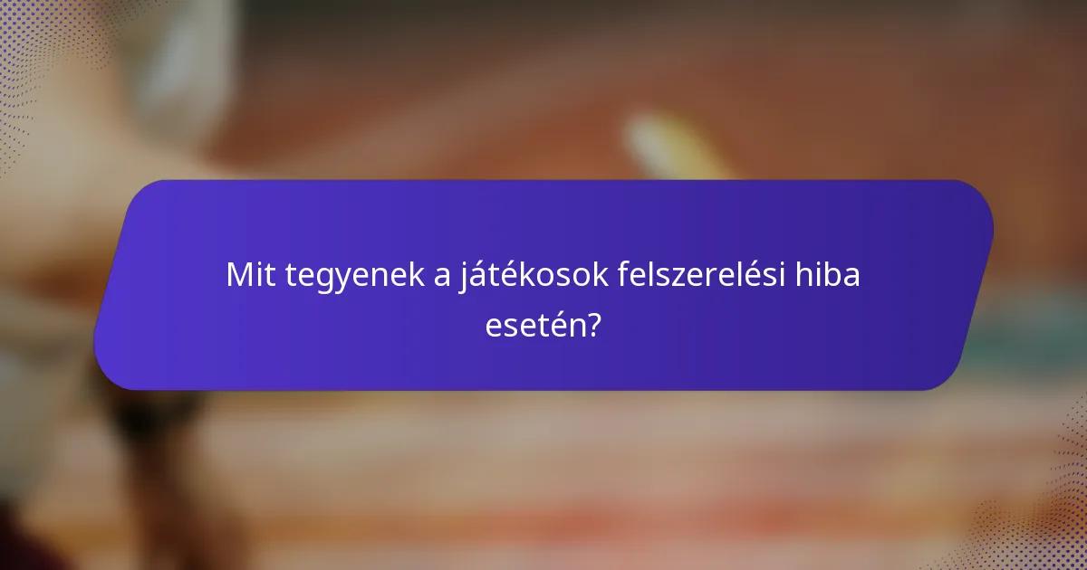 Mit tegyenek a játékosok felszerelési hiba esetén?